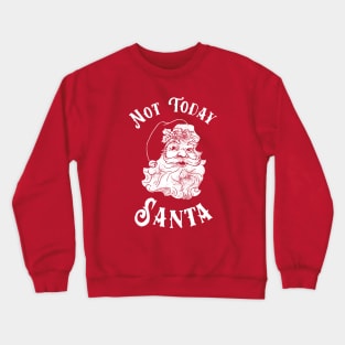 Not Today Santa Crewneck Sweatshirt